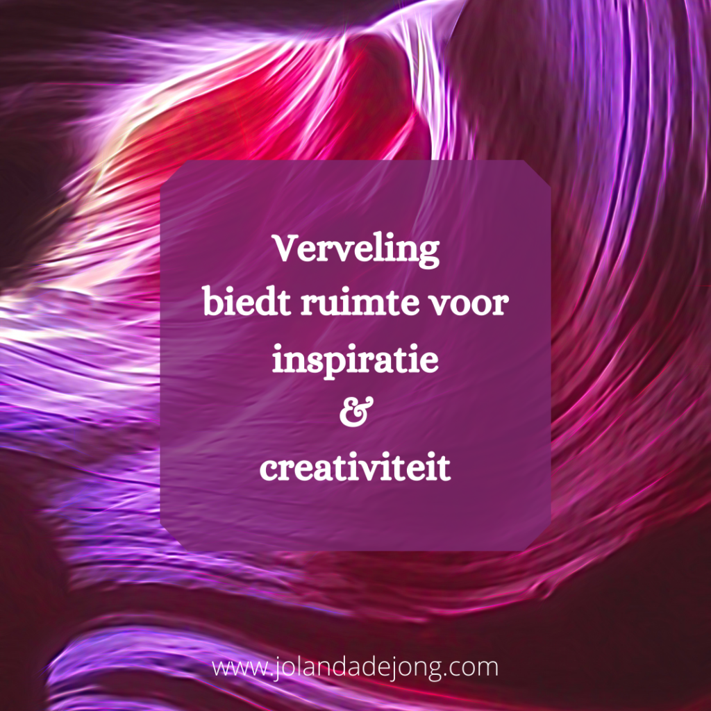 Verveling biedt ruimte voor inspiratie en creativiteit