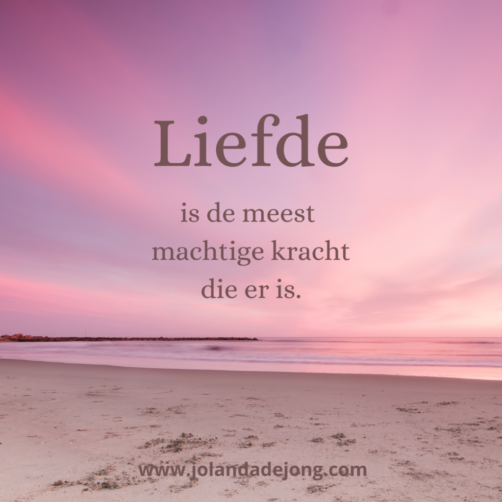 Liefde is de meest machtige kracht die er is.